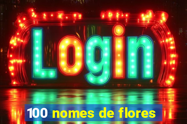 100 nomes de flores